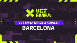 VCT EMEA Stage 2 Finals moves from Madrid to Barcelona